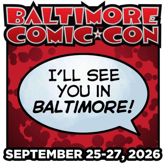 Baltimore Comic Con (Baltimore, MD) September 25-27